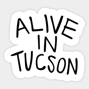 Alive in Tucson Sticker